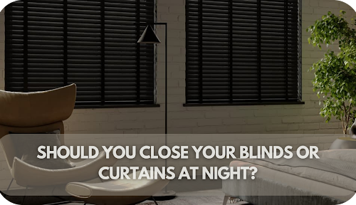 Should You Close Your Blinds or Curtains at Night?