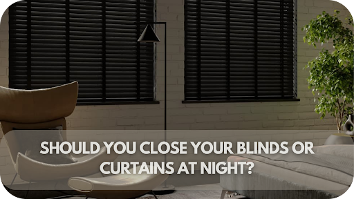 Should You Close Your Blinds or Curtains at Night?