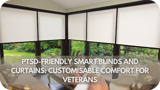 Smart Blinds and Curtains for Veterans with PTSD: Calming and Customisable Spaces