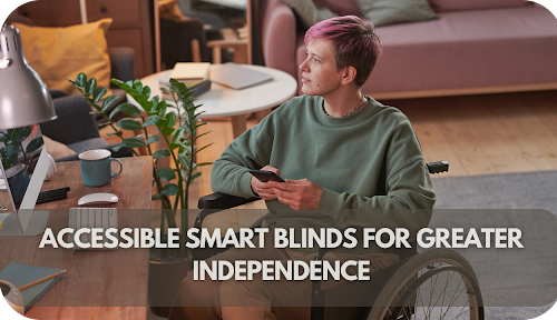 Smart Blinds for People with Limited Mobility: Accessible Solutions for Independence