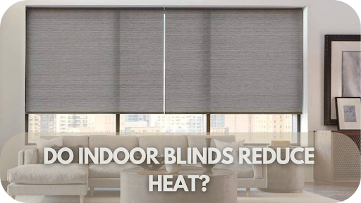 Stay Cool This Summer: How Indoor Blinds Can Reduce Heat in Your Home