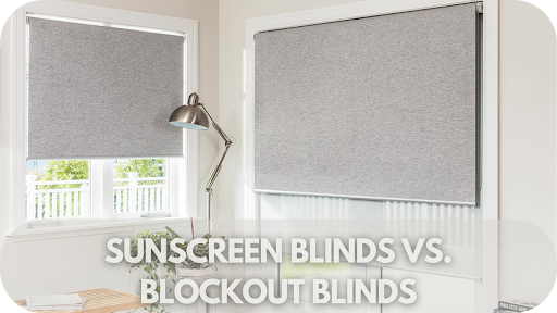 Sunscreen Blinds Vs. Blockout Blinds: Which One To Choose?