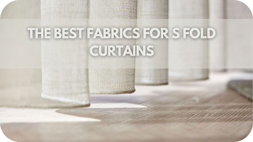 The Best Fabrics For S Fold Curtains: A Guide To Choosing The Right Material