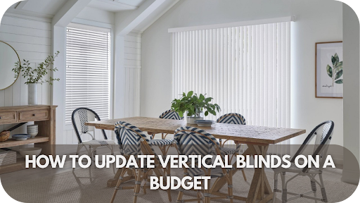 Transform Your Space: Budget-Friendly Ways to Update Vertical Blinds