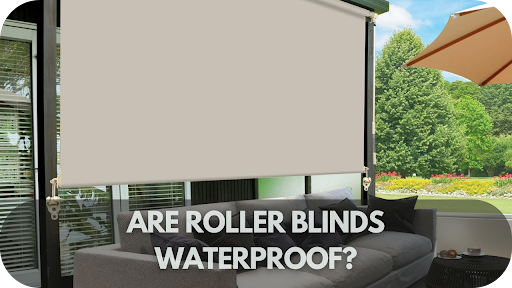 Waterproof or Not? The Facts About Roller Blinds