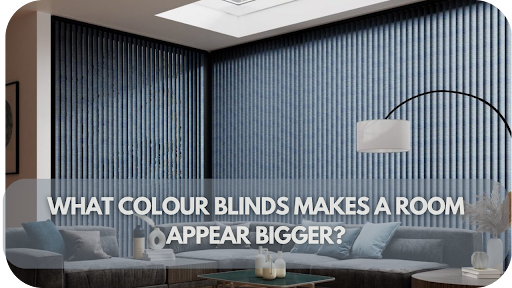 What Colour Blinds Makes a Room Appear Bigger? Tips and Examples