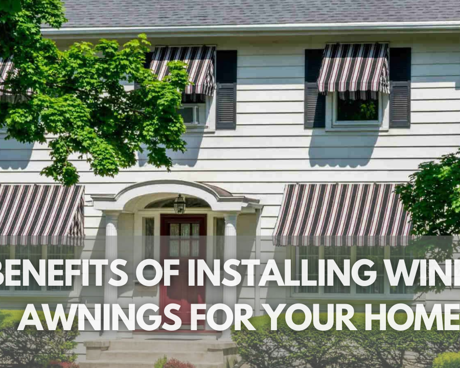 10 Benefits of Installing Window Awnings for Your Home