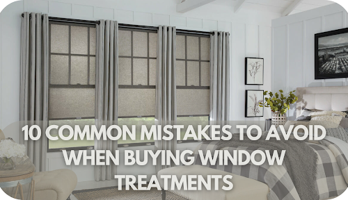 10 Common Mistakes to Avoid When Buying Window Treatments