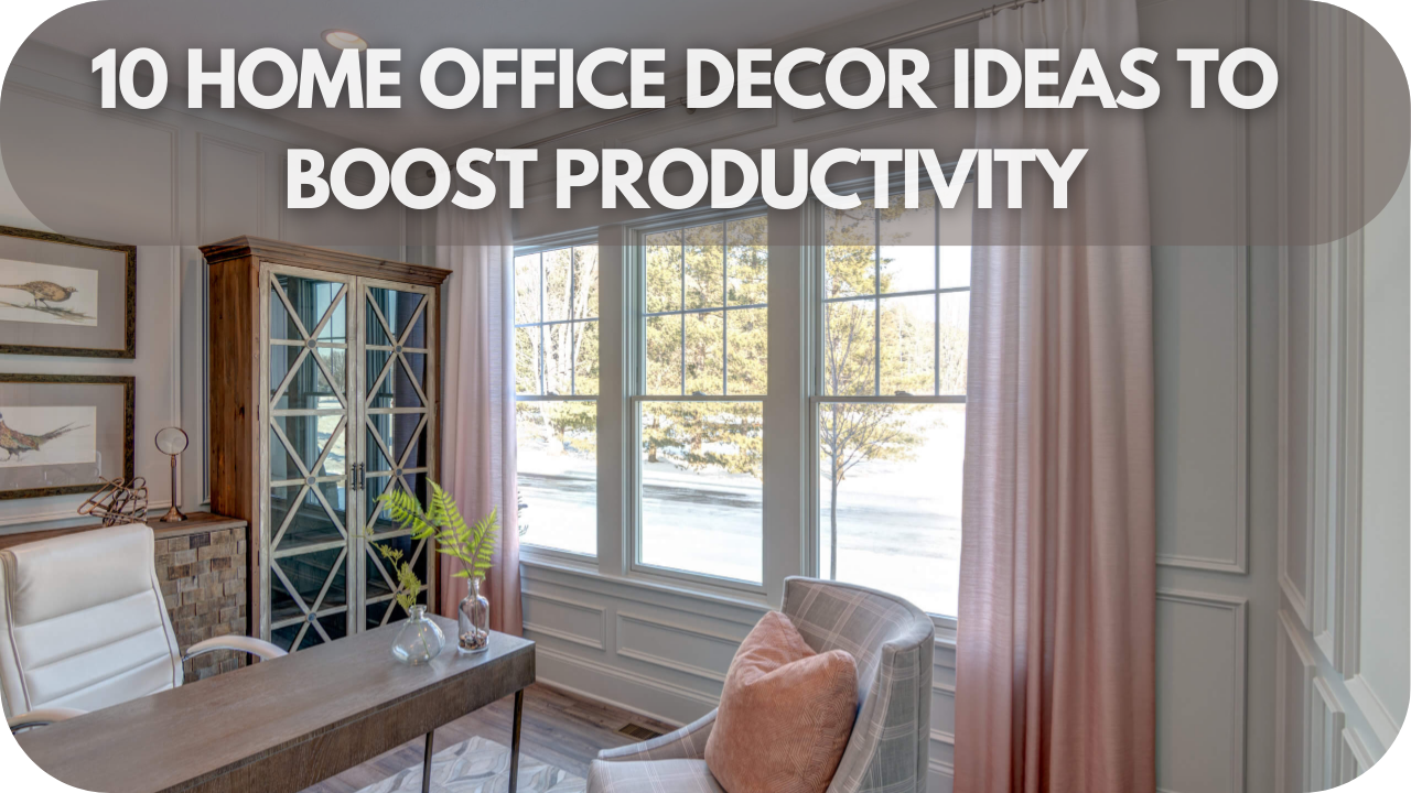 10 Home Office Decor Ideas to Boost Productivity