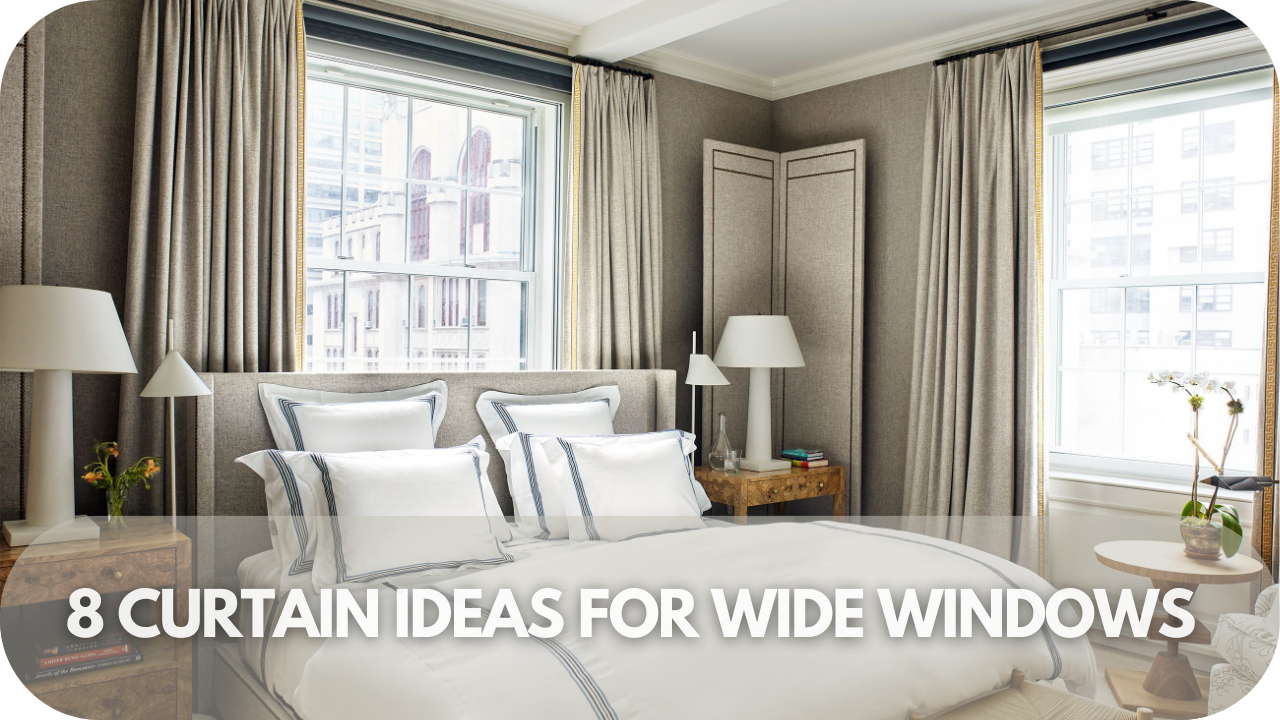 8 Stunning Curtain Ideas to Transform Your Wide Windows