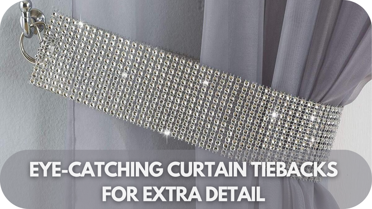 Eye-catching curtain tiebacks for added detail.