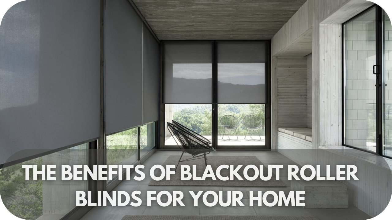 Benefits of blackout roller blinds.