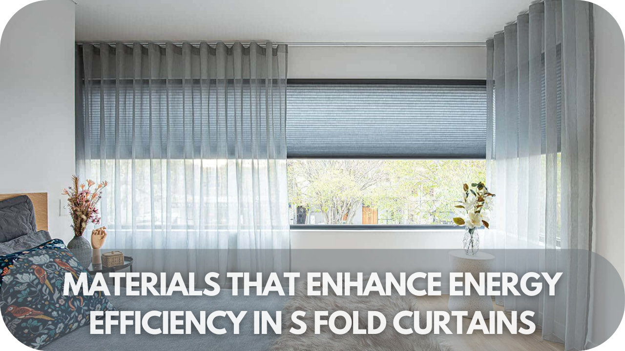 Best materials for energy-efficient S-fold curtains