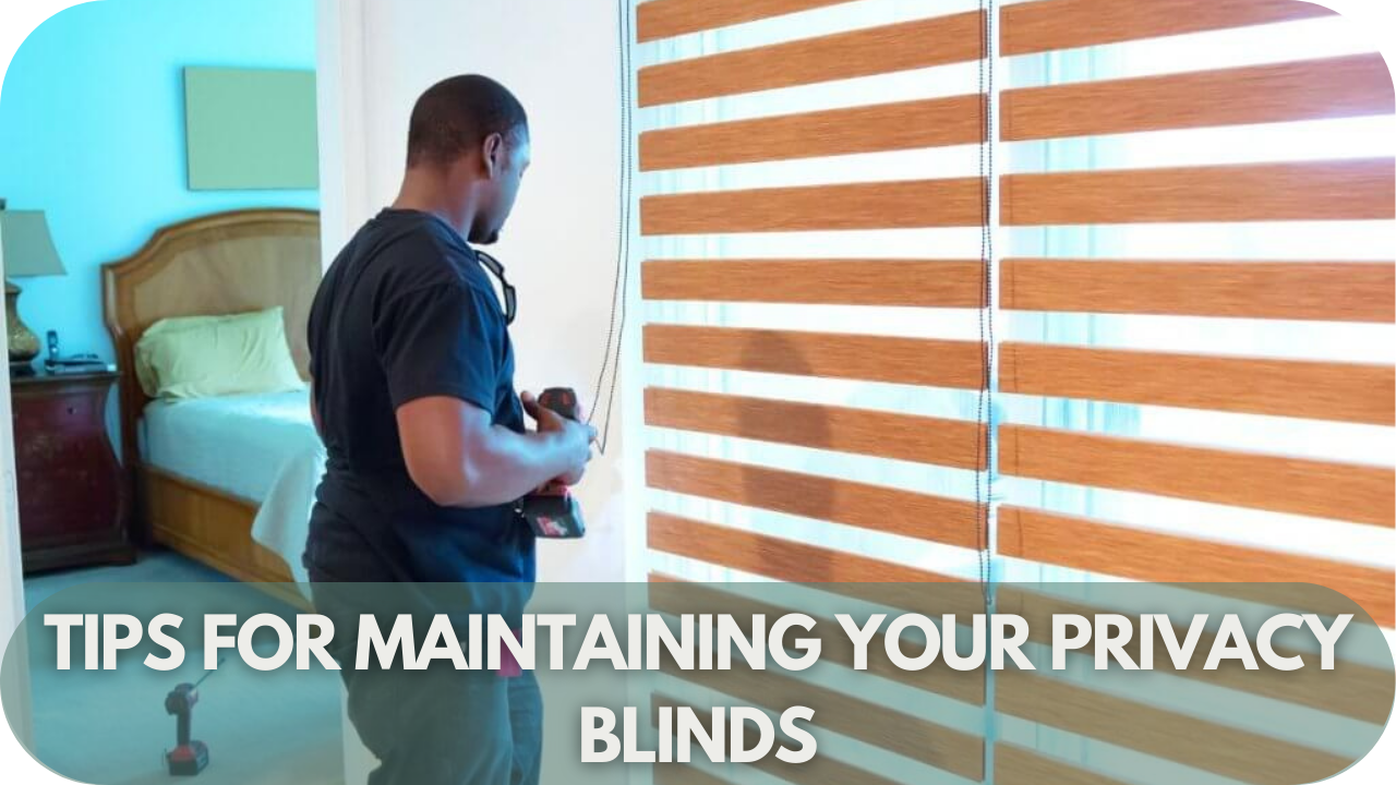 Tips for Maintaining Your Privacy Blinds