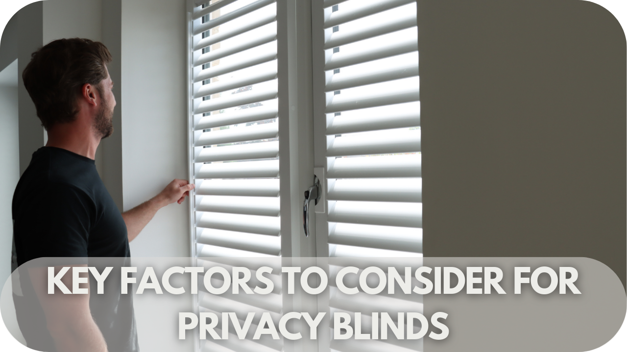 Key Factors to Consider for Privacy Blinds