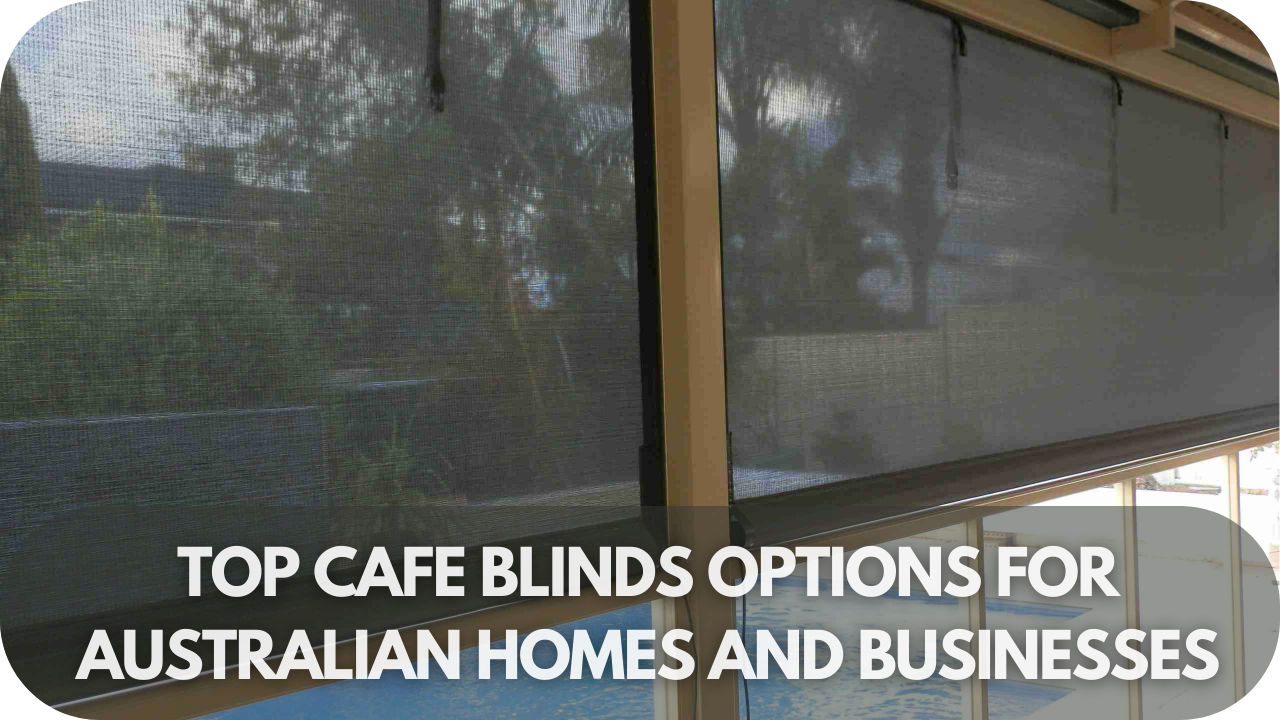 Best cafe blinds for Australian homes and businesses