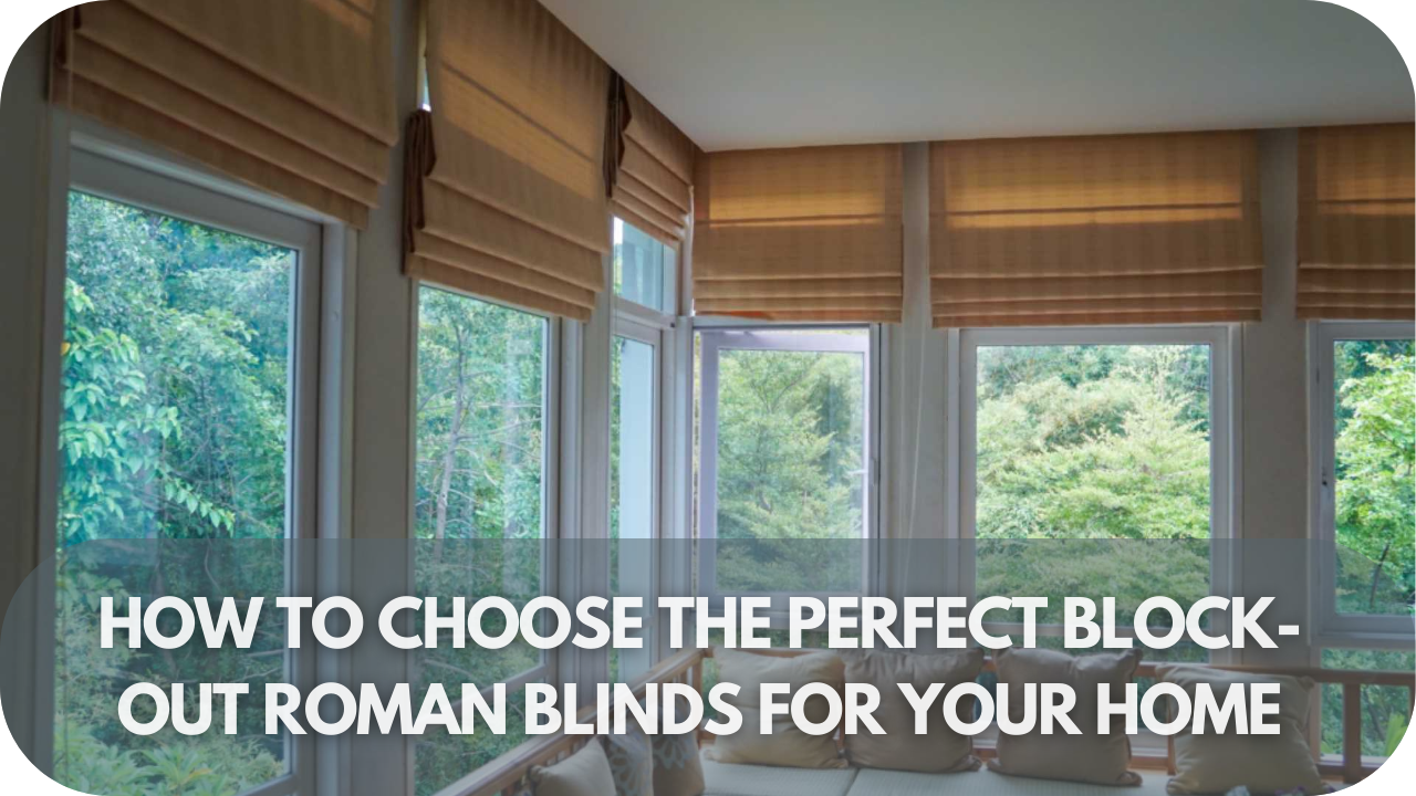 Choosing the perfect block-out Roman blinds.