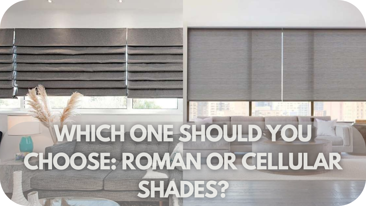 Guiding your choice between Roman and cellular shades for optimal style and function