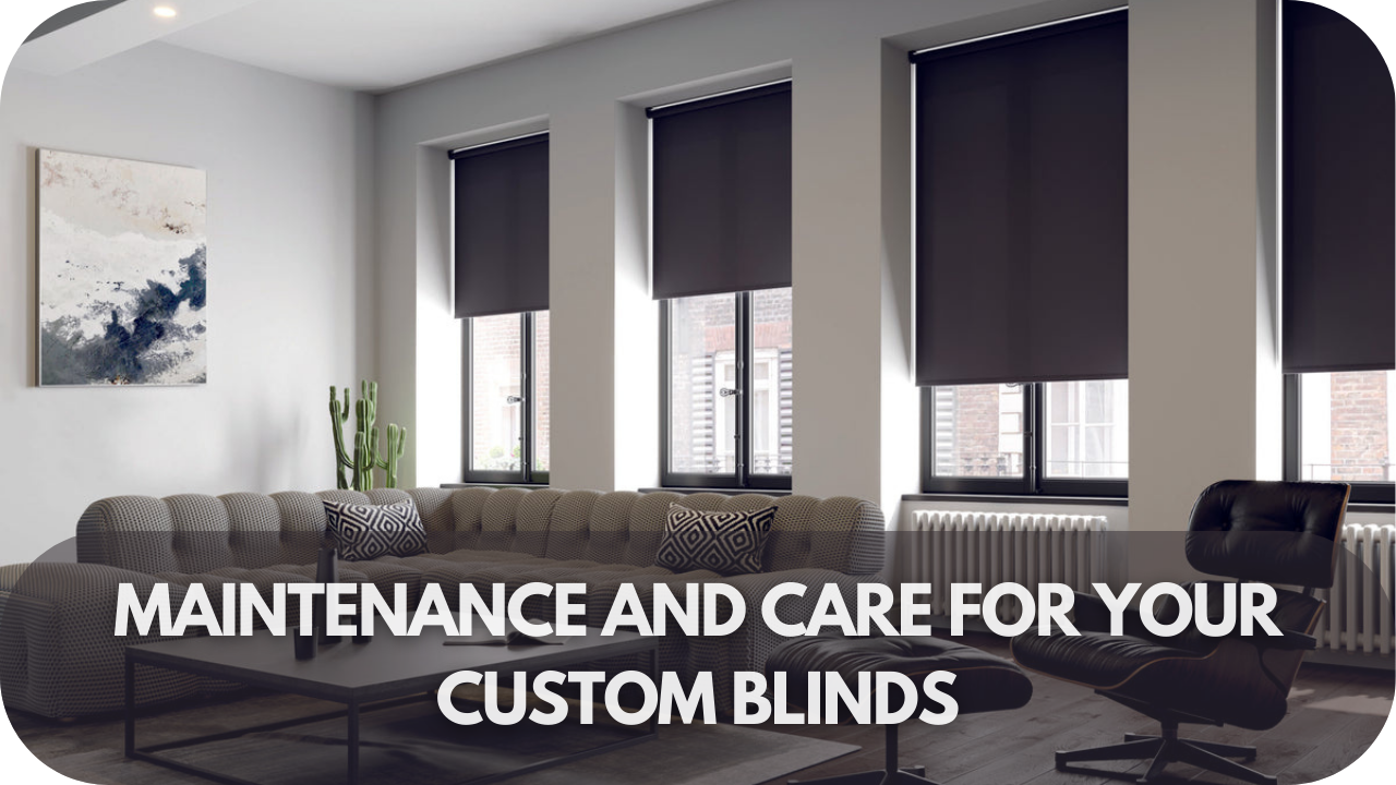 Tips for maintaining and caring for custom blinds