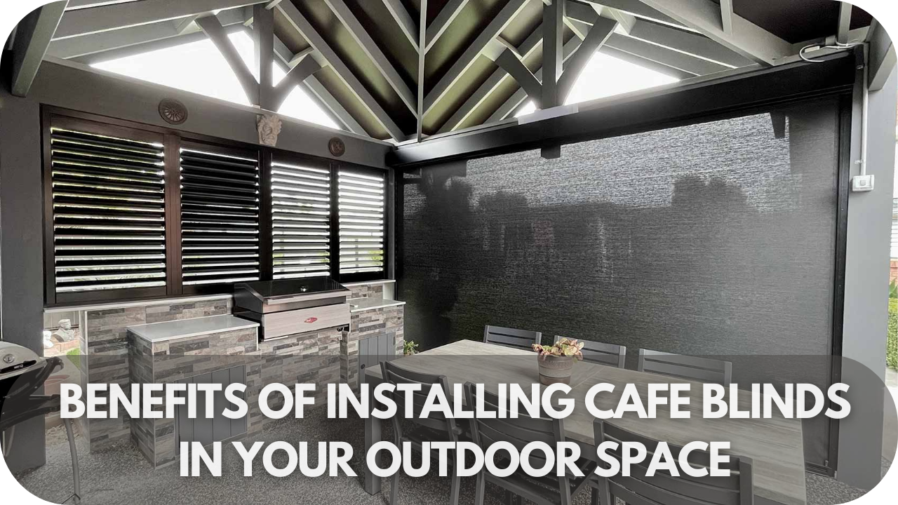 Advantages of cafe blinds for outdoor spaces