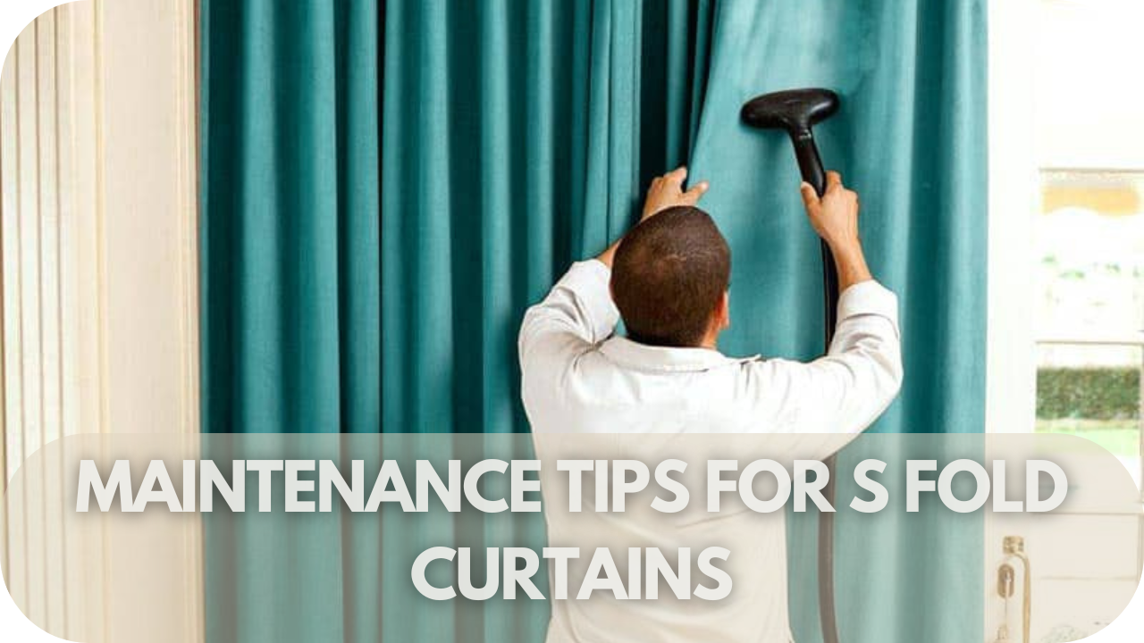 Maintenance tips for keeping S Fold curtains in top condition