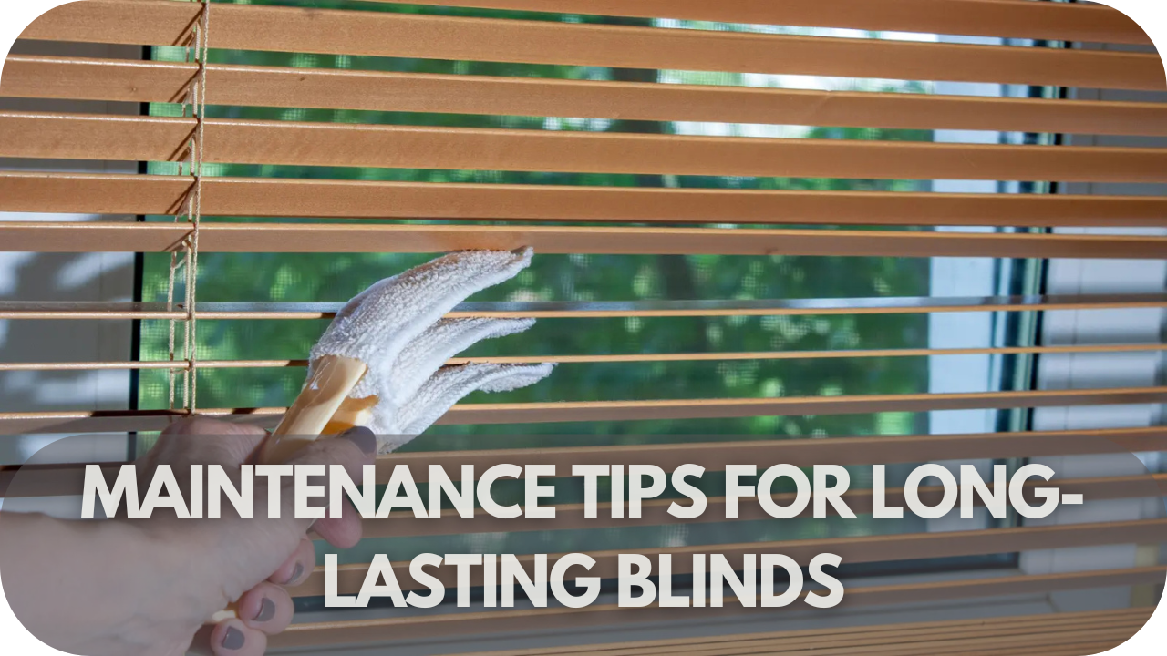 Tips to maintain blinds for durability