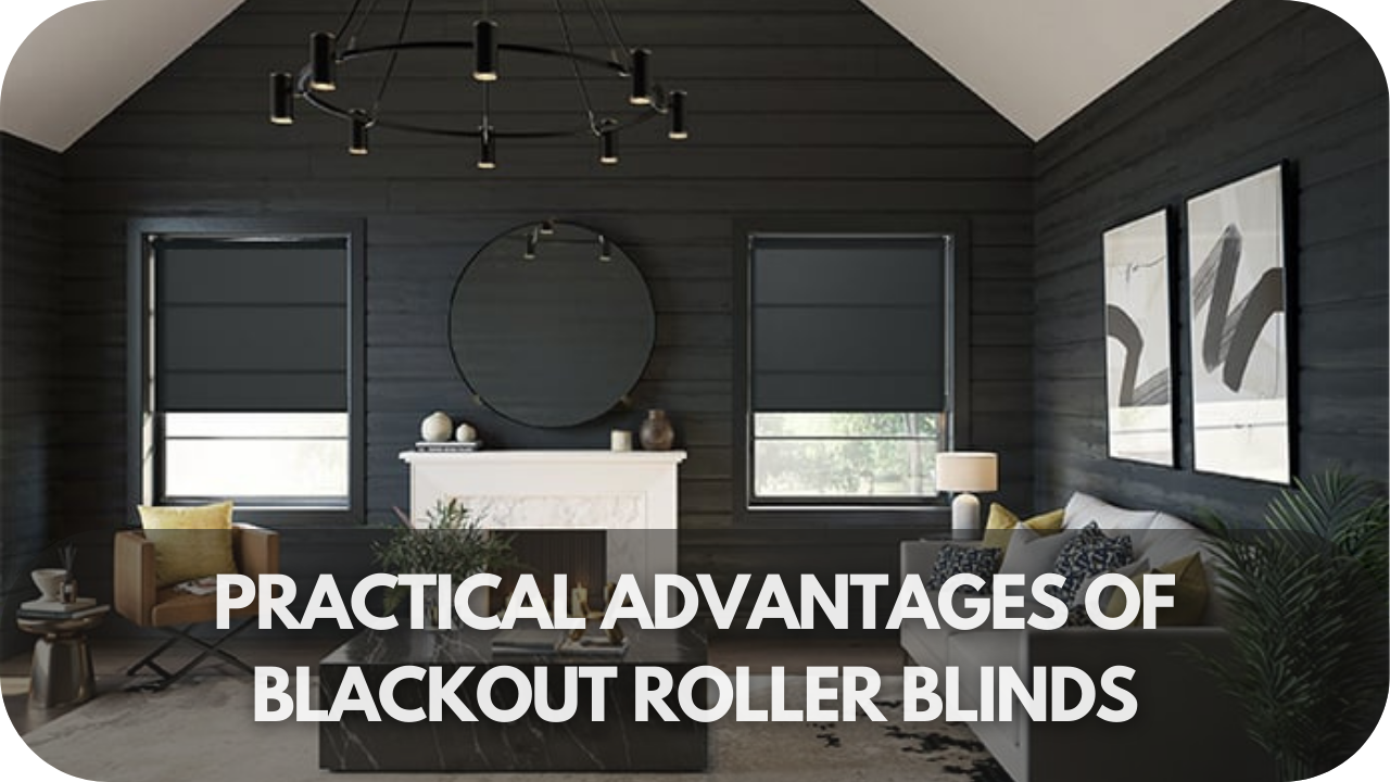 Practical advantages of blackout blinds.