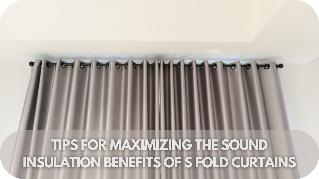 Tips to enhance sound insulation with S Fold curtains