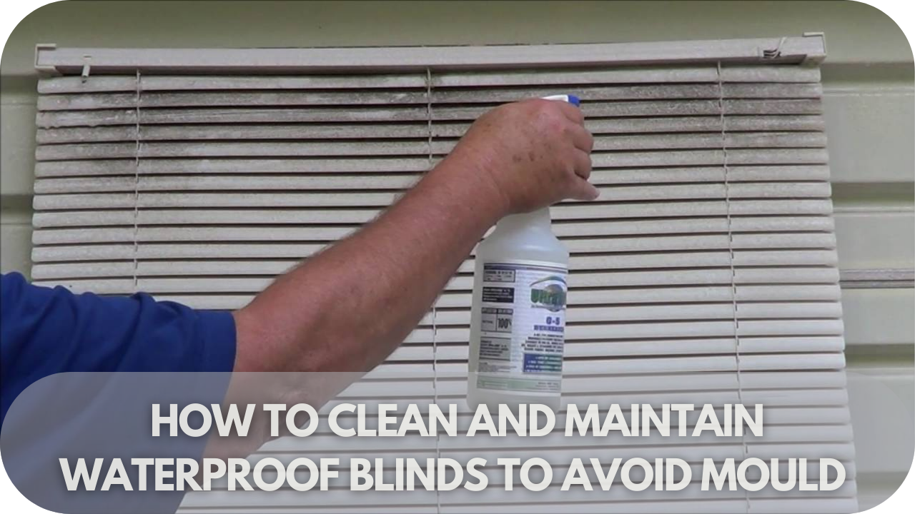 Cleaning tips to avoid mould on waterproof blinds