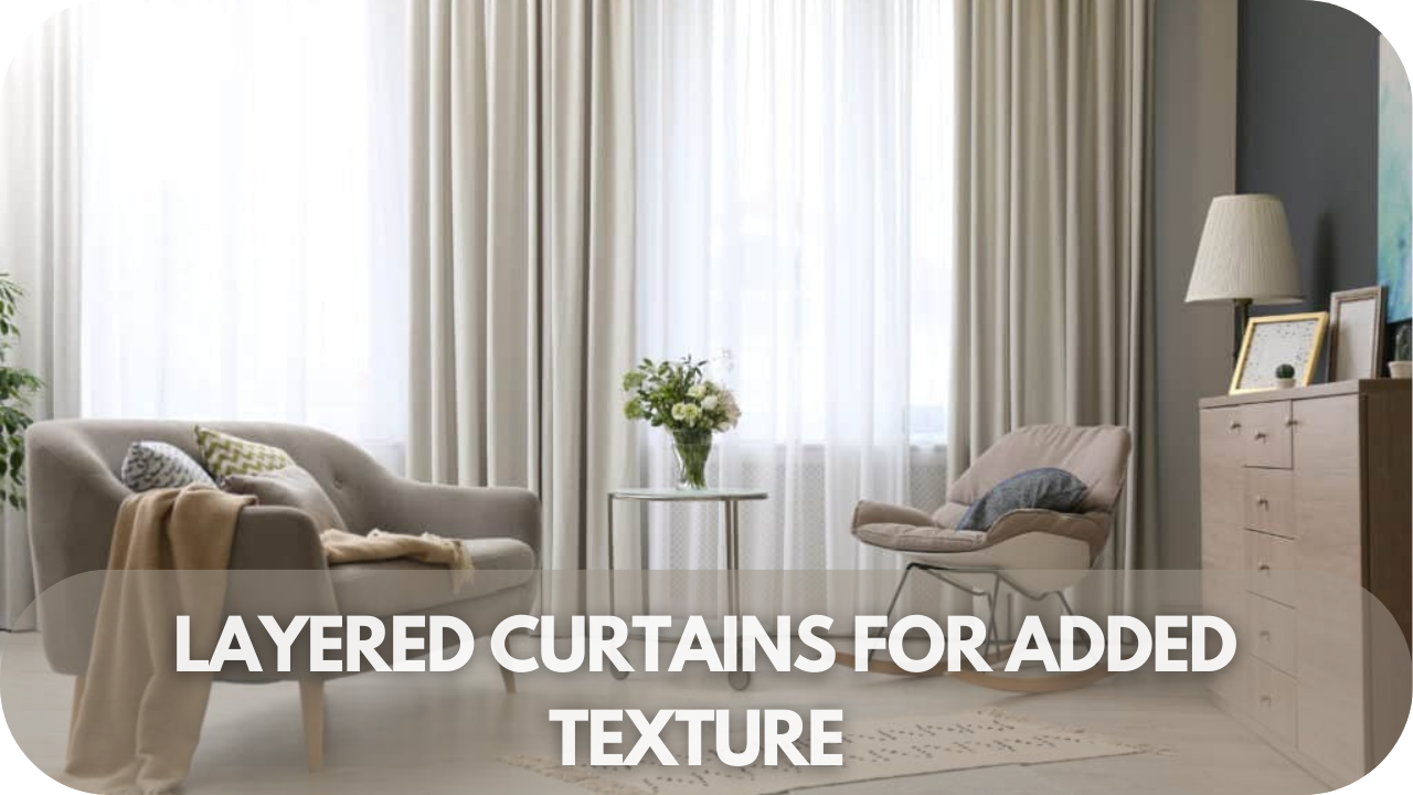 Layered curtains for extra texture and depth.