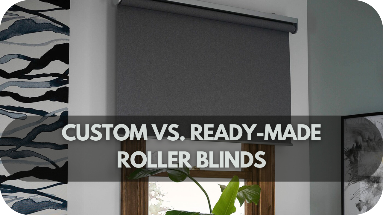 Custom vs ready-made blinds comparison