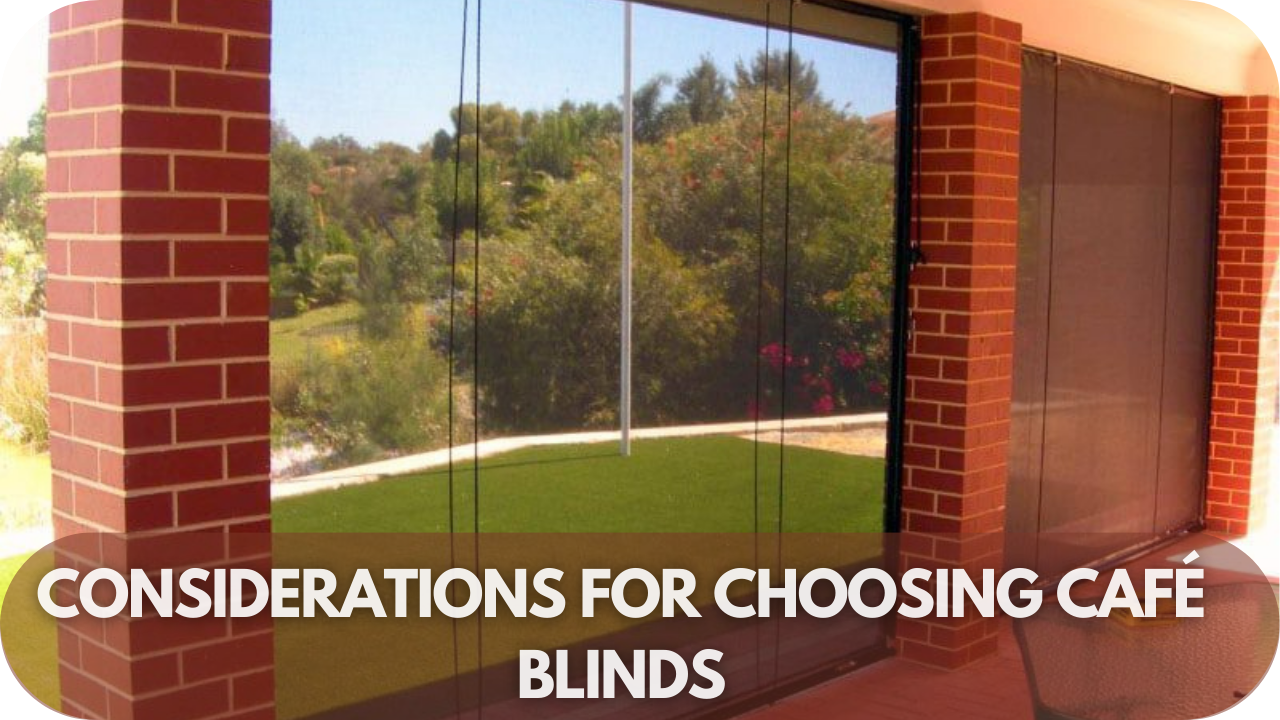 Key factors to consider when selecting café blinds.