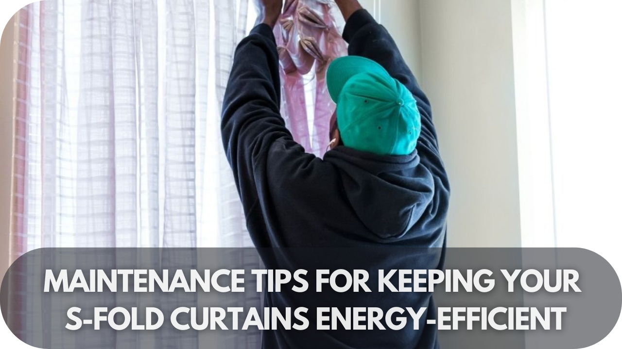 Maintaining S-fold curtains for energy efficiency