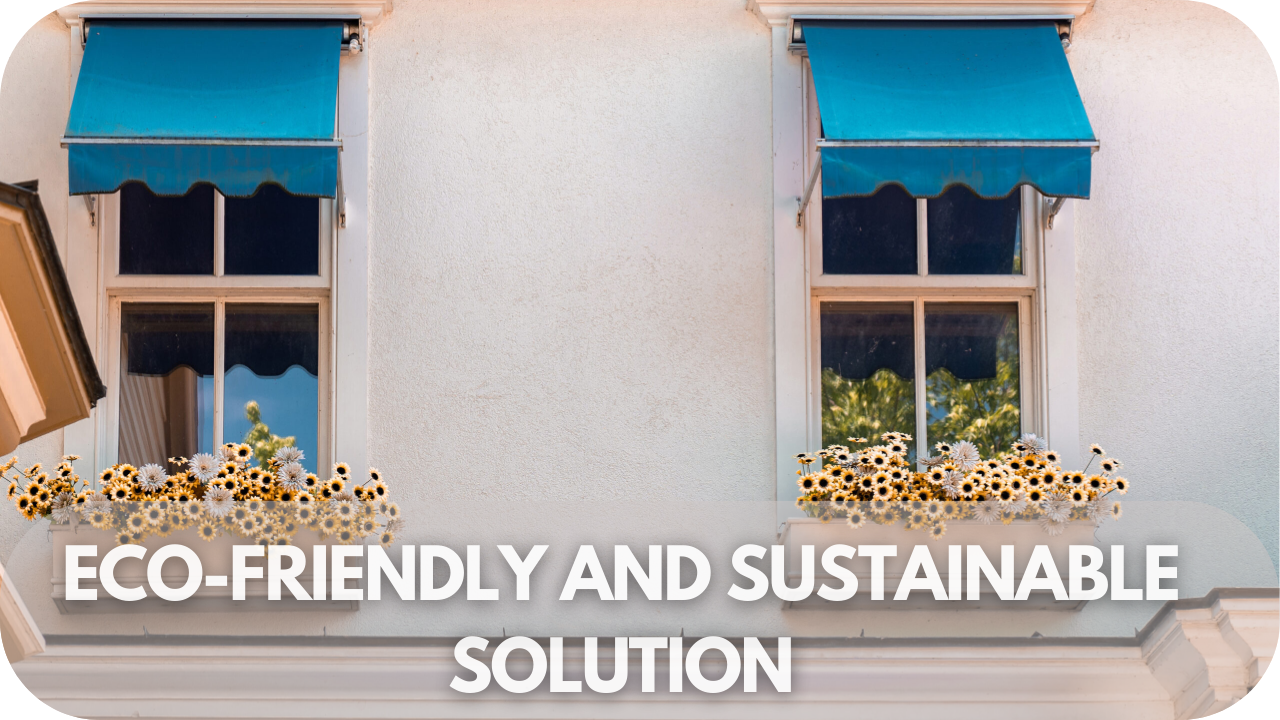 Sustainable and eco-friendly window awning benefits.