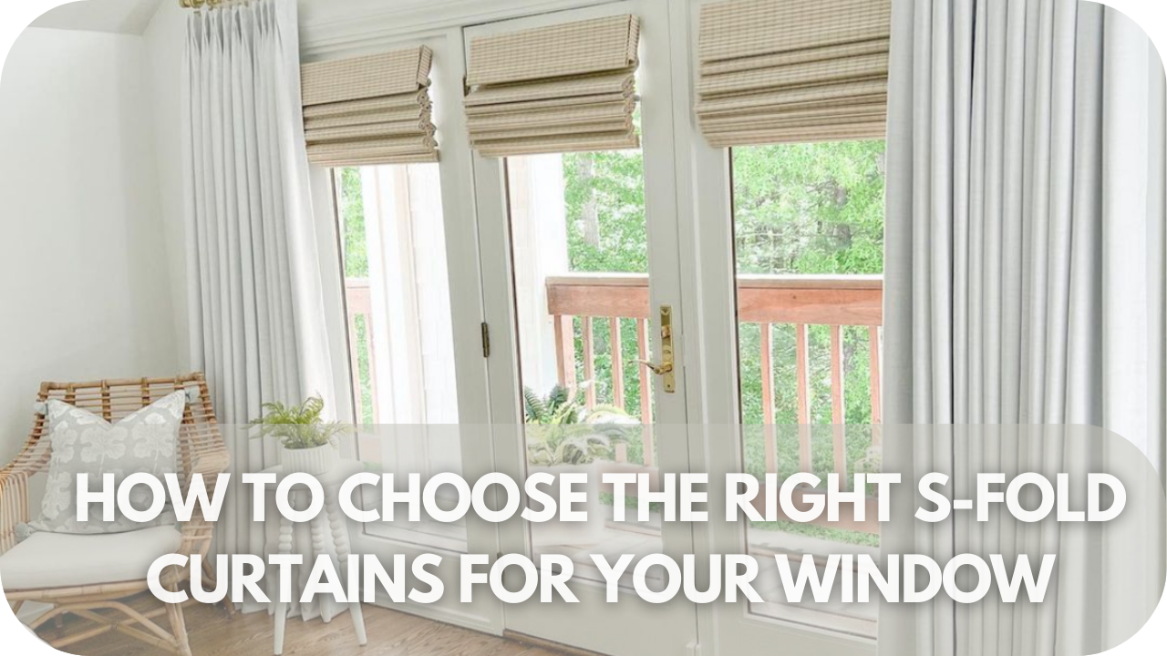 Selecting the perfect S Fold curtains for your window