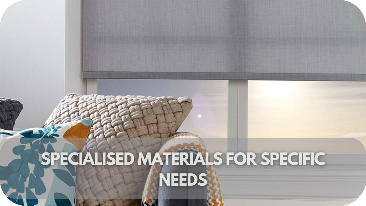 Materials for unique indoor blind requirements