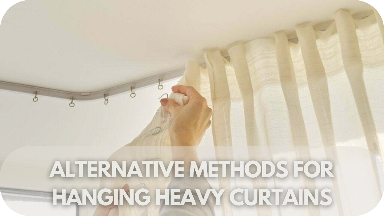 Alternative methods for hanging heavy curtains