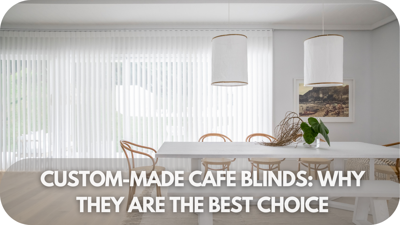 Benefits of custom-made cafe blinds for your space