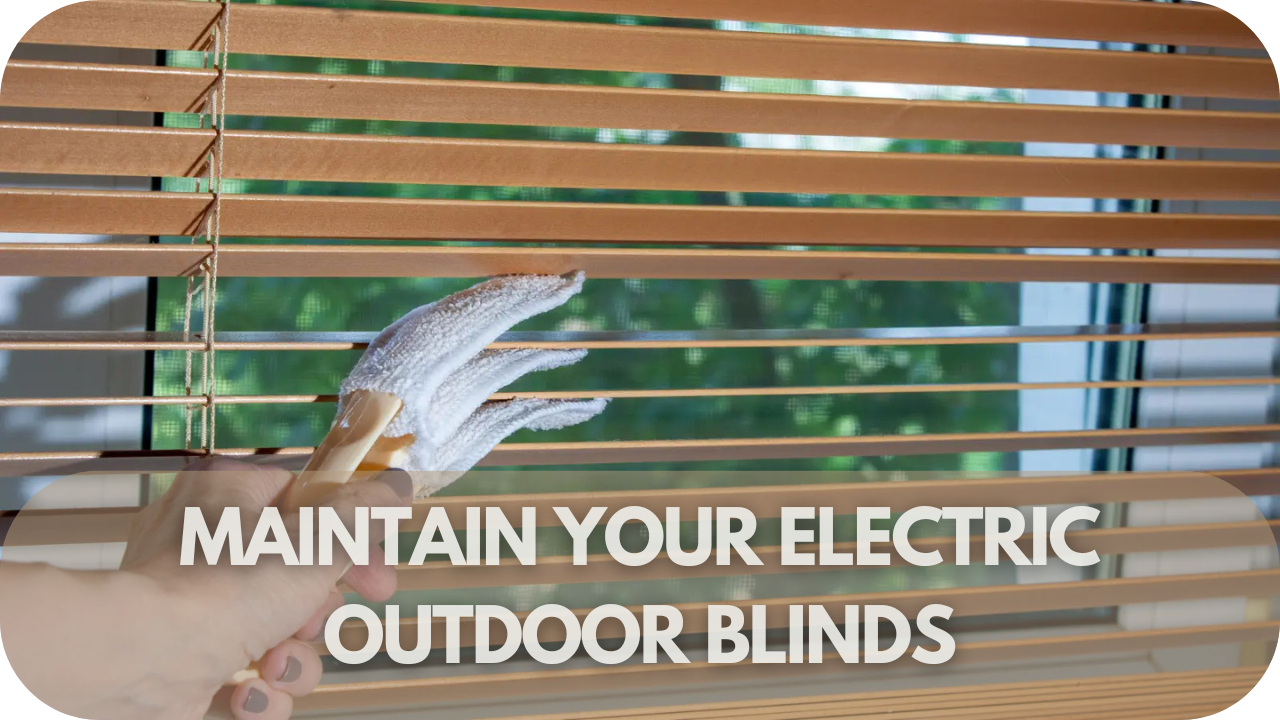 Guide to maintaining electric outdoor blinds