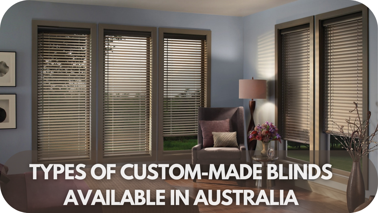 Varieties of custom-made blinds in Australia