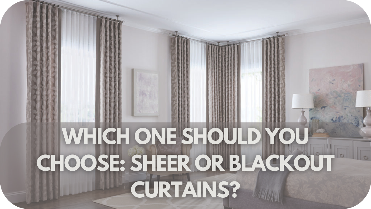 Choosing between sheer and blackout curtains for your bedroom