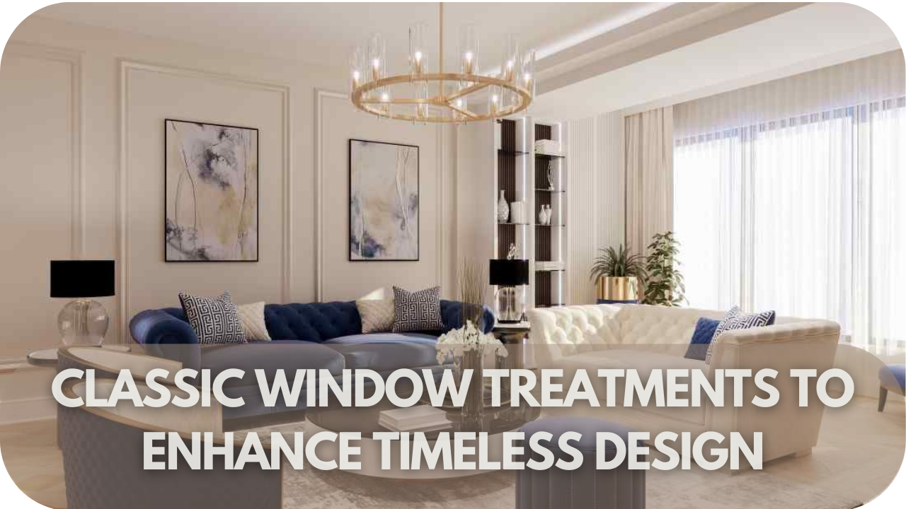 Classic window treatments for timeless design.