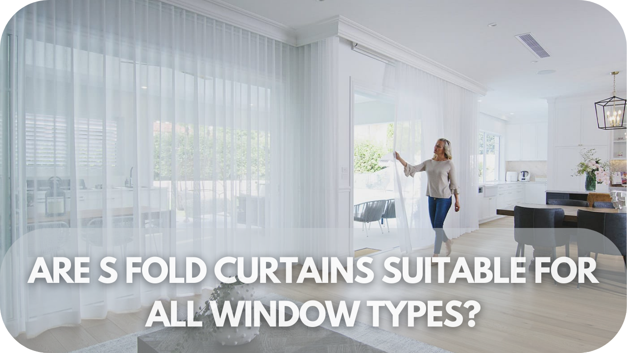 Are S-Fold Curtains Suitable For All Window Types?