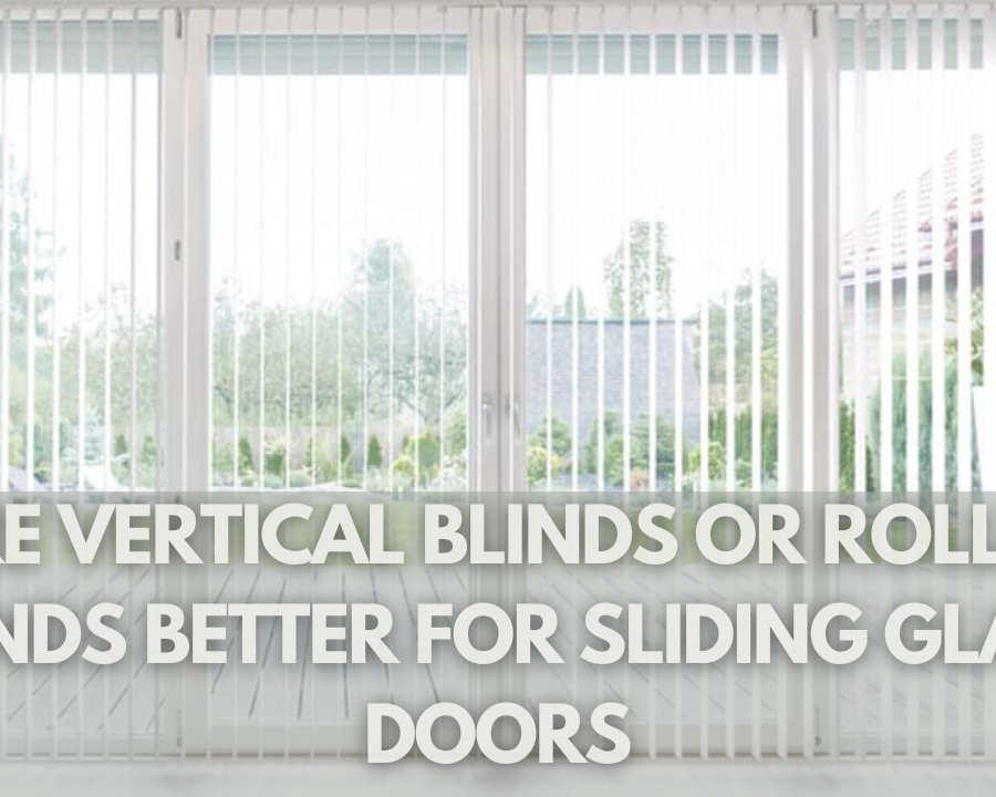 Are Vertical Blinds or Roller Blinds Better for Sliding Glass Doors?