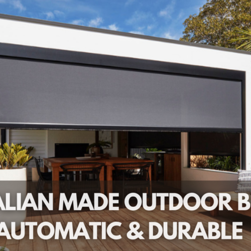 Australian Made Outdoor Blinds: Automatic & Durable