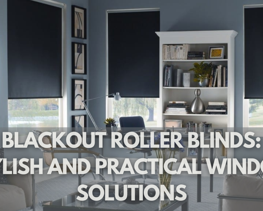 Blackout Roller Blinds Stylish and Practical Window Solutions