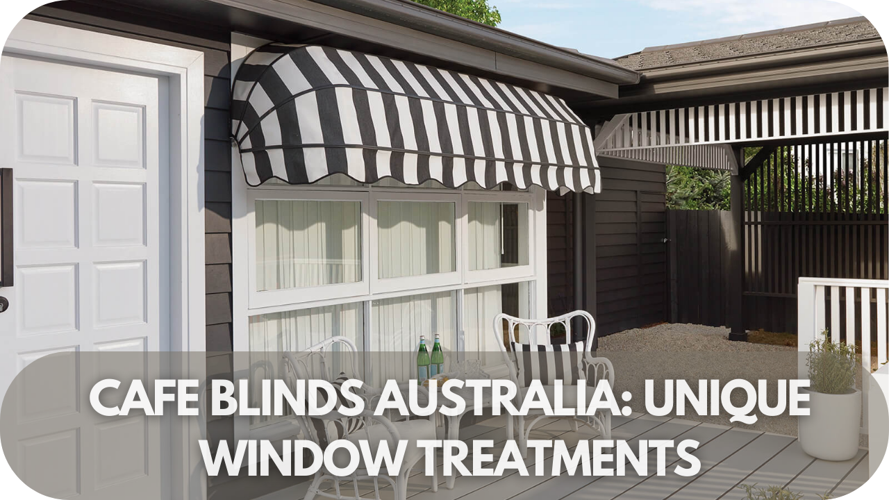 Cafe Blinds Australia: The Unique Window Treatments You Can't Miss