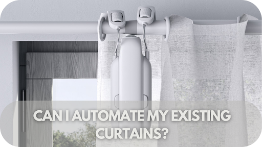 Can I Automate My Existing Curtains or Do I Need to Replace Them With Motorised Ones?