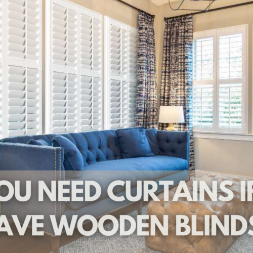 Do You Need Curtains if You Have Wooden Blinds?