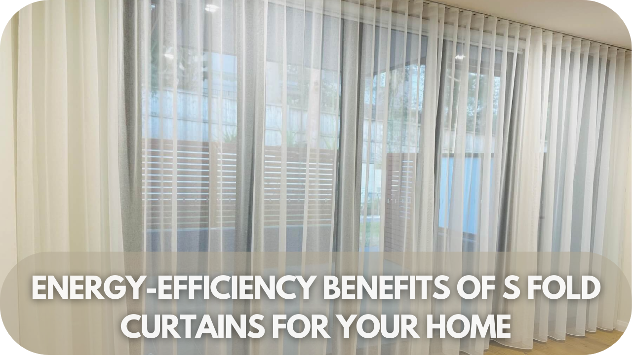 Energy-efficiency Benefits Of S Fold Curtains For Your Home